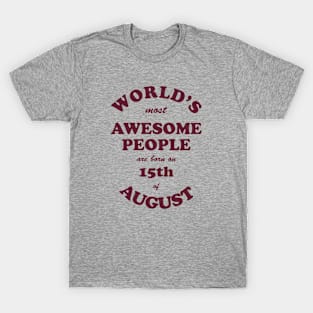 World's Most Awesome People are born on 15th of August T-Shirt